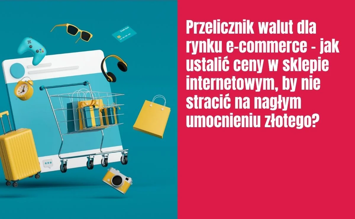 Obraz do artykułu: Przelicznik walut dla rynku e-commerce – jak ustalić ceny w sklepie internetowym, by nie stracić na nagłym umocnieniu złotego?