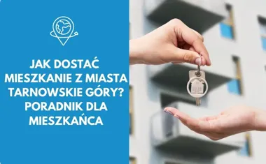Jak dostać mieszkanie z miasta Tarnowskie Góry? Poradnik dla mieszkańca