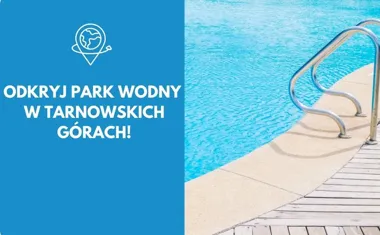 Odkryj park wodny w Tarnowskich Górach!