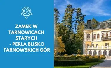 Zamek w Tarnowicach Starych - perła blisko Tarnowskich Gór