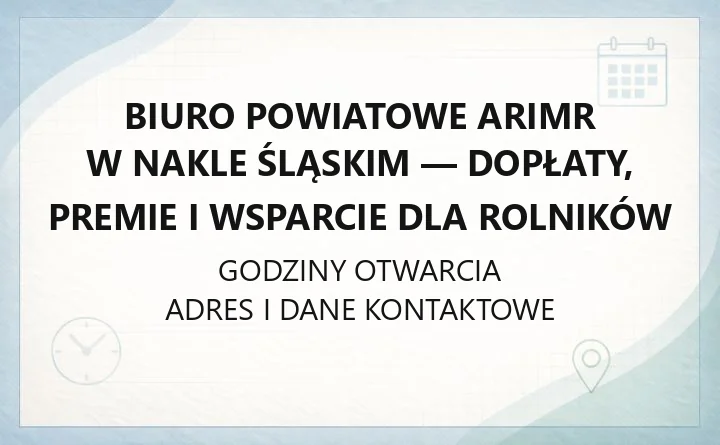 Biuro Powiatowe ARiMR w Nakle Śląskim - dopłaty, premie i wsparcie dla rolników