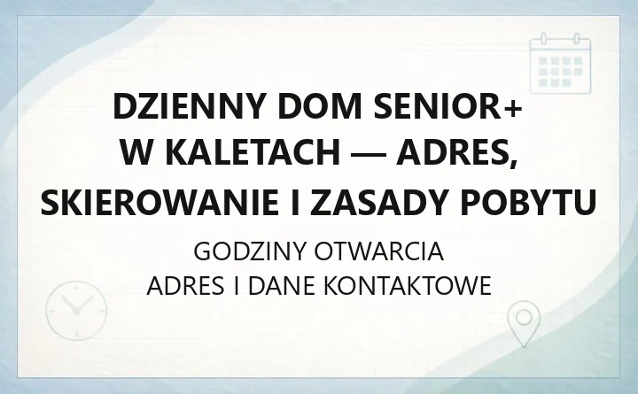 Dzienny Dom Senior+ w Kaletach - adres, skierowanie i zasady pobytu