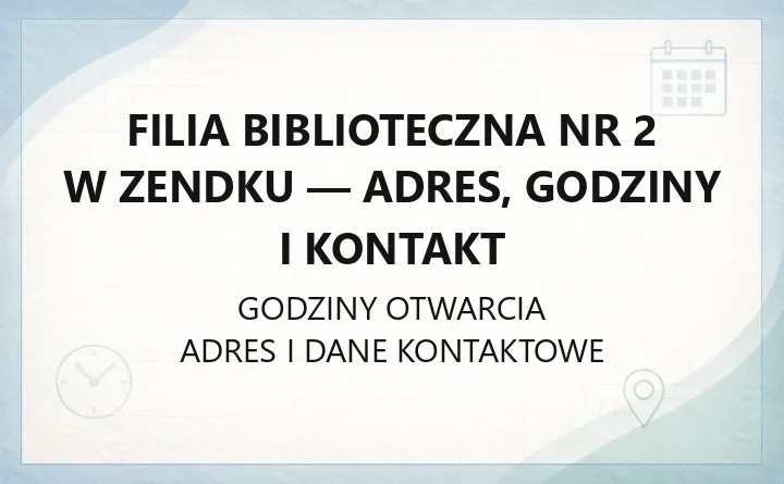 Filia Biblioteczna nr 2 w Zendku - adres, godziny i kontakt