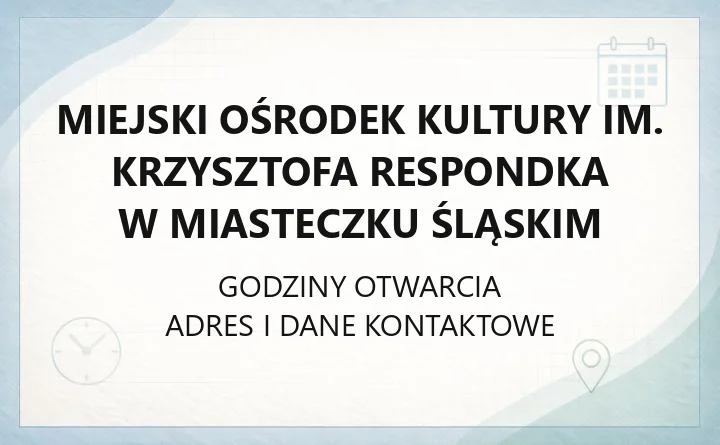 Miejski Ośrodek Kultury im. Krzysztofa Respondka w Miasteczku Śląskim - kontakt, godziny, filia
