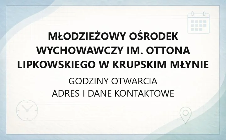 Młodzieżowy Ośrodek Wychowawczy im. Ottona Lipkowskiego w Krupskim Młynie - kontakt, zapisy i dokumenty