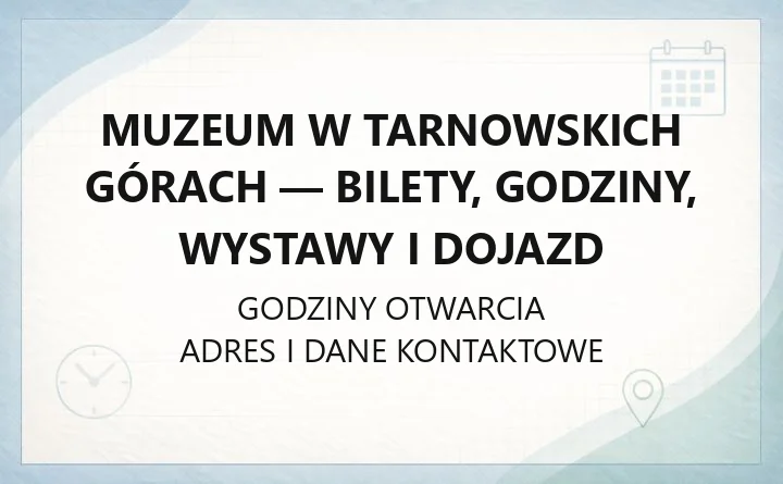 Muzeum w Tarnowskich Górach - bilety, godziny, wystawy i dojazd