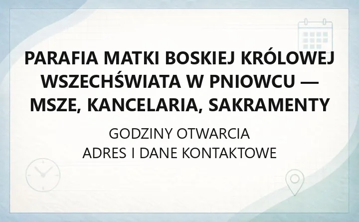 Parafia Matki Boskiej Królowej Wszechświata w Pniowcu - msze, kancelaria, sakramenty