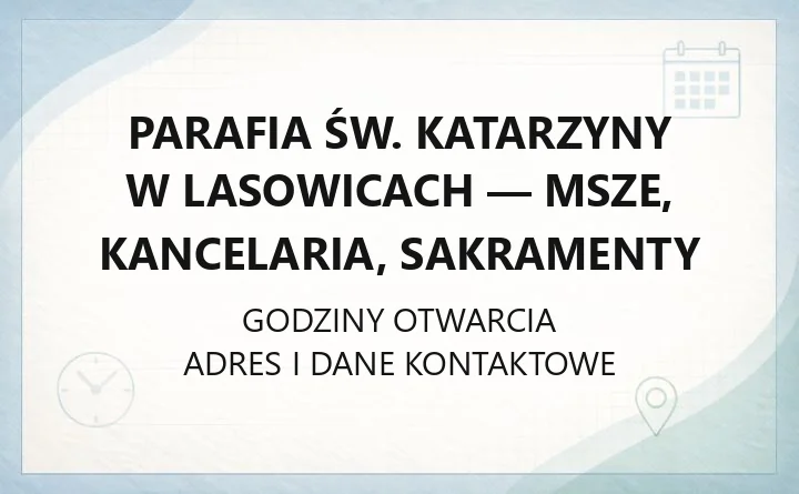 Parafia św. Katarzyny w Lasowicach - msze, kancelaria, sakramenty