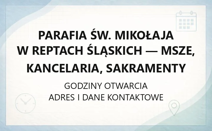 Parafia św. Mikołaja w Reptach Śląskich - msze, kancelaria, sakramenty