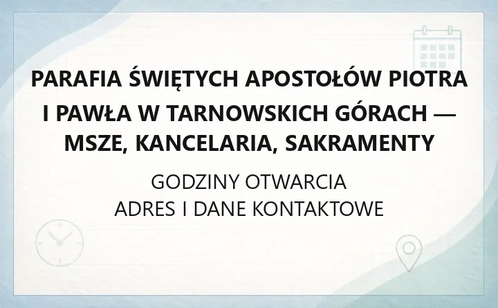 Parafia Świętych Apostołów Piotra i Pawła w Tarnowskich Górach - msze, kancelaria, sakramenty