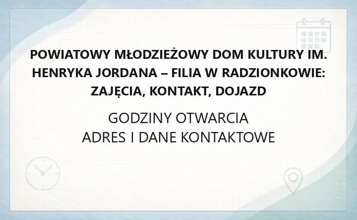 Powiatowy Młodzieżowy Dom Kultury im. Henryka Jordana - Filia w Radzionkowie: zajęcia, kontakt, dojazd