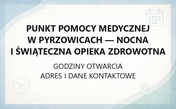 Punkt Pomocy Medycznej w Pyrzowicach - nocna i świąteczna opieka zdrowotna