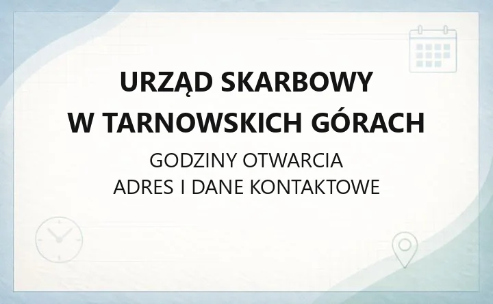 Urząd Skarbowy w Tarnowskich Górach - kontakt, godziny, e-usługi, właściwość terytorialna