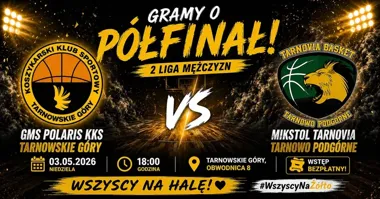 Grafika promocyjna wydarzenia GMS Polaris KKS Tarnowskie Góry – Mikstol Tarnovia Tarnowo Podgórne. Mecz o półfinał